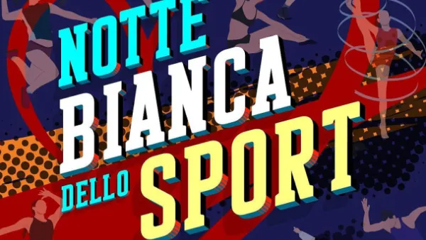 Torna la Notte bianca dello Sport con  37 discipline in piazza